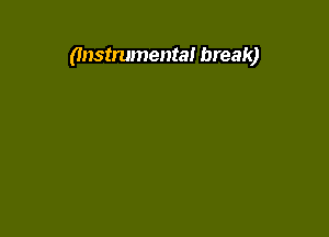 (Instrumental break)