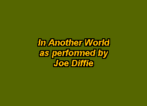 In Another Wand

as performed by
Joe Diffie