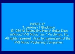 WORD UP

T Jenkms-I Blackmon
91986 All Seeing Eye Music! Better Days

mMusucl PRI Musnc, Incl Pn Songs, Inc
All rights reserved Used by permission ofthe
PRI Musuc Publishing Companies.