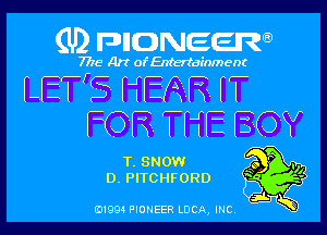 (U) pncweenw

7775 Art of Entertainment

L III QR NZFQIH H
mm THE 503

T. SNOW 9 P .0
D. PITCHFORD Q -
p

3L
E11994 PIONEER LUCA, INC.