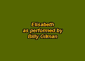 Eiisabeth

as performed by
Bmy GHman
