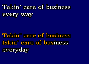 Takin' care of business
every way

Takin' care of business

takin' care of business
everyday