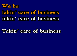 Vie be
takin' care of business
takin' care of business

Takin' care of business