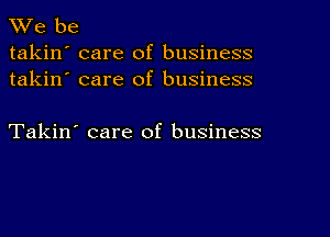 Vie be
takin' care of business
takin' care of business

Takin' care of business