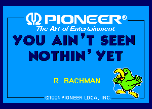 (U) FDIIDNEEW

7715- A)? ofEntertainment

R. BACHMAN

0199 PIONEER LUCA, INC