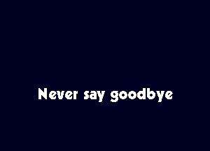 Nevet say goodbye