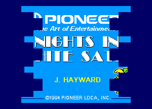 ' anowee

. .15 Art ofEntertainmea. -

NDGEHU UN

-1IJUEE 531 -

m
J. HAYWARD 44

G
0199 PIONEER LUCA, INC