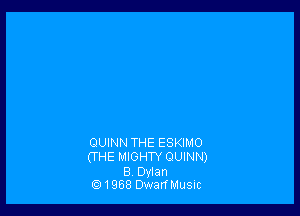 QUINN THE ESKIMO
(THE MIGHTY QUINN)

B Dylan
1968 DwarfMusic