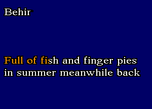 Behir

Full of fish and finger pies
in summer meanwhile back