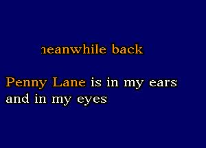 meanwhile back

Penny Lane is in my ears
and in my eyes