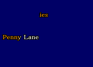 ies

Penny Lane