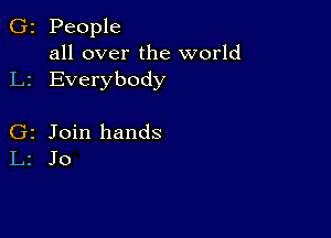 2 People
all over the world
Everybody

z Join hands
2 Jo