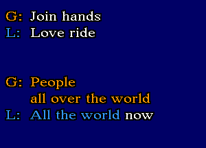 2 Join hands
Love ride

z People
all over the world
2 All the world now