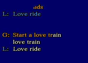 nds
Love ride

z Start a love train
love train
Love ride