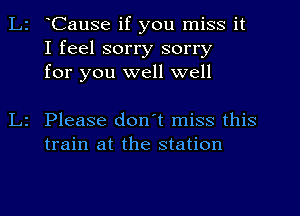 Cause if you miss it
I feel sorry sorry
for you well well

Please don't miss this
train at the station