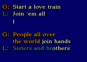 2 Start a love train
2 Join em all
I

z People all over
the world join hands
Sisters and brothers