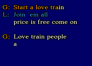 2 Start a love train
Join em all
price is free come on

z Love train people
a