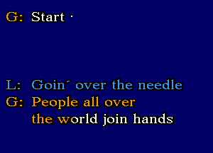 Goin' over the needle
2 People all over
the world join hands