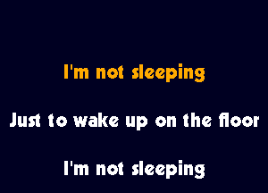 I'm not sleeping

Just to wake up on the Heat

I'm not sleeping