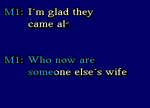 2 I'm glad they
came al'

1 XVho now are
someone else's wife