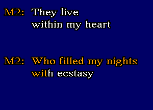 2 They live
within my heart

1 XVho filled my nights
with ecstasy