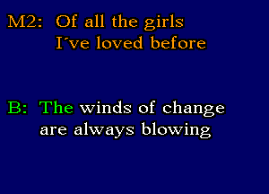 M22 Of all the girls
I've loved before

B2 The winds of change
are always blowing