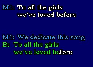 M12 To all the girls
we've loved before

M11 XVe dedicate this song
B2 To all the girls
we've loved before