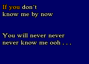 If you don't
know me by now

You will never never
never know me ooh . . .