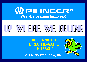 (U) PIGJNEEW

7715 Art ofEnfertafnment

m JENNINGS

3W
J. NITZSCHE

01994 PIONEER DOA, (ma