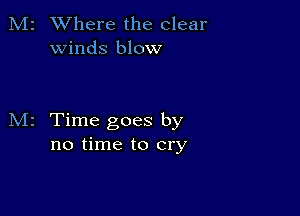 2 Where the clear
winds blow

z Time goes by
no time to cry