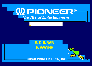 (U2 nnnweem

7775- Art of Entertainment

T

R. DUNBAR
E. WAYNE

ii? I
EJ199 PIONEER LUCA, INC Rb