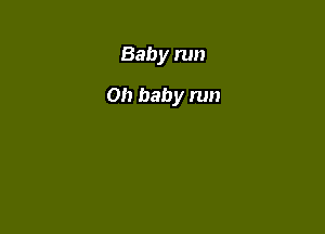 Baby run

0!) baby run