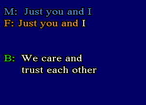 M2 Just you and I
F2 Just you and I

B2 XVe care and
trust each other