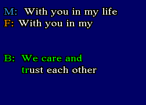 M2 With you in my life
F2 XVith you in my

B2 XVe care and
trust each other