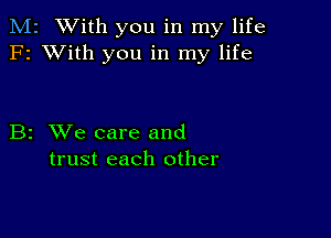 M2 With you in my life
F2 XVith you in my life

B2 XVe care and
trust each other