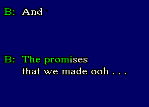 B2 The promises
that we made 00h . . .