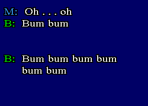 M2 Oh . . . oh
B2 Burn bum

B2 Bum bum bum bum
bum bum