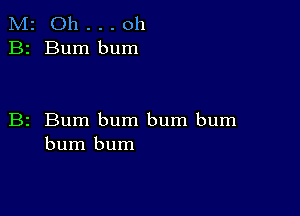 M2 Oh . . . oh
B2 Burn bum

B2 Bum bum bum bum
bum bum