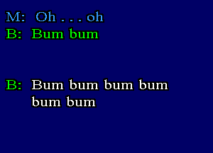 M2 Oh . . . oh
B2 Burn bum

B2 Bum bum bum bum
bum bum