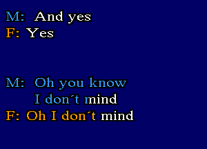 M2 Oh you know
I don't mind
F2 Oh I don't mind