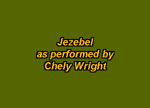 Jezebel

as performed by
Chely Wright