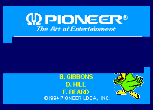 (U) pncweenw

7775 Art of Entertainment

B. GIBBONS
D. HILL

F. BEARD
E11994 PIONEER LDCA, INC.