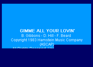 GIMME ALL YOUR LOVIN'

B Gibbons - 0 Hull - F, Beard
Copynght1983 Hamsteln Music Company
(ASCAP)

all n.p.k.n n nnnnnn d I IA,