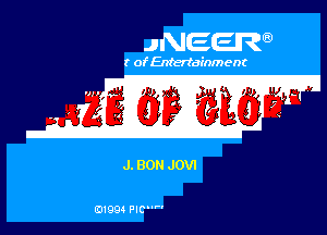 JNEER'E

r of Entertainment

J. 80 JOVI

01994 PIC'