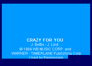 CRAZY FOR YOU
J Bems - J Lmd
1984 WB MUSIC CORP. and

WARNER - TAMERLANE Publishina Corn.
llsnd hv Pnrmissinn