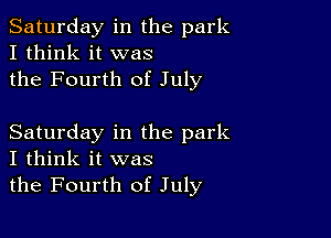 Saturday in the park
I think it was
the Fourth of July

Saturday in the park
I think it was
the Fourth of July