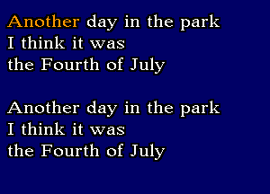 Another day in the park
I think it was
the Fourth of July

Another day in the park
I think it was

the Fourth of July