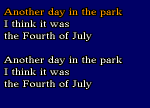 Another day in the park
I think it was
the Fourth of July

Another day in the park
I think it was

the Fourth of July