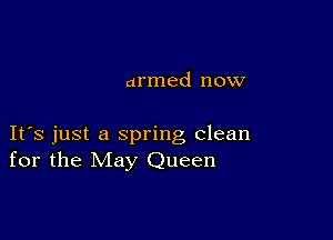 armed now

IFS just a spring clean
for the May Queen