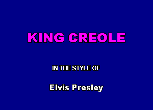 IN THE STYLE 0F

Elvis Presley